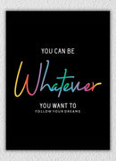 You Can Be Whatever You Want To Wall Art
