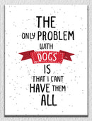 I Can't Have All Dogs Wall Art