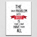 I Can't Have All Dogs Wall Art