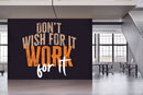 Don't Wish For It Work For It Wallpaper